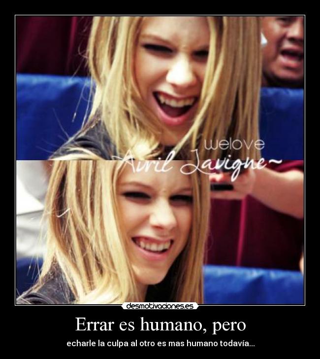 Errar es humano, pero - echarle la culpa al otro es mas humano todavía...