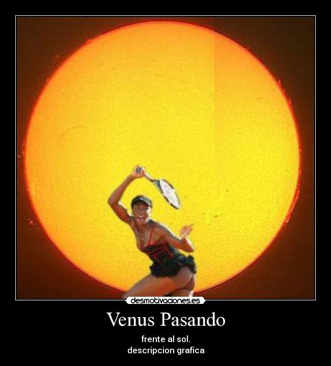 Venus Pasando - frente al sol.
descripcion grafica