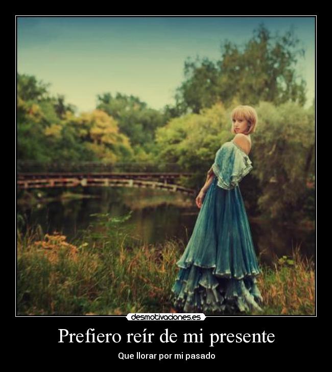 Prefiero reír de mi presente - 