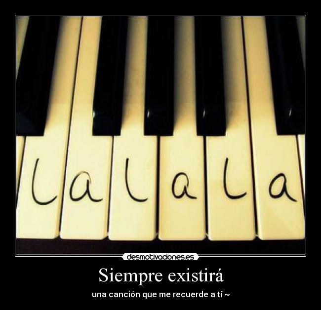 Siempre existirá - una canción que me recuerde a tí ~