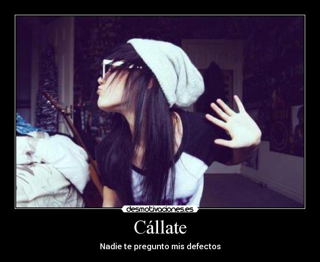 Cállate - Nadie te pregunto mis defectos