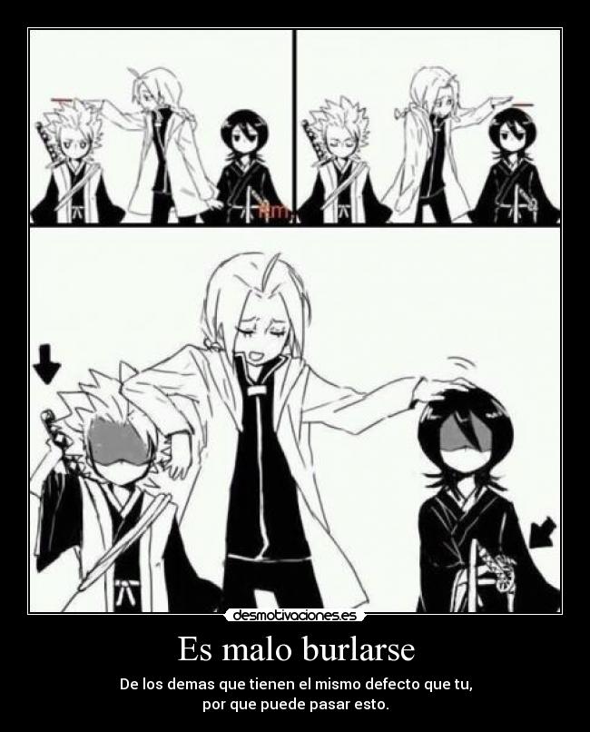 Es malo burlarse - De los demas que tienen el mismo defecto que tu,
por que puede pasar esto.