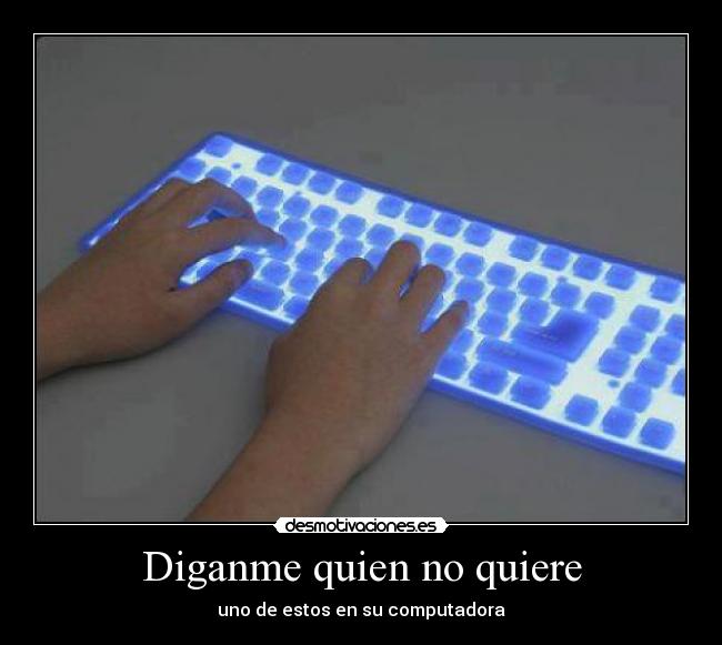Diganme quien no quiere - uno de estos en su computadora
