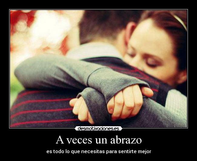 A veces un abrazo - es todo lo que necesitas para sentirte mejor♥