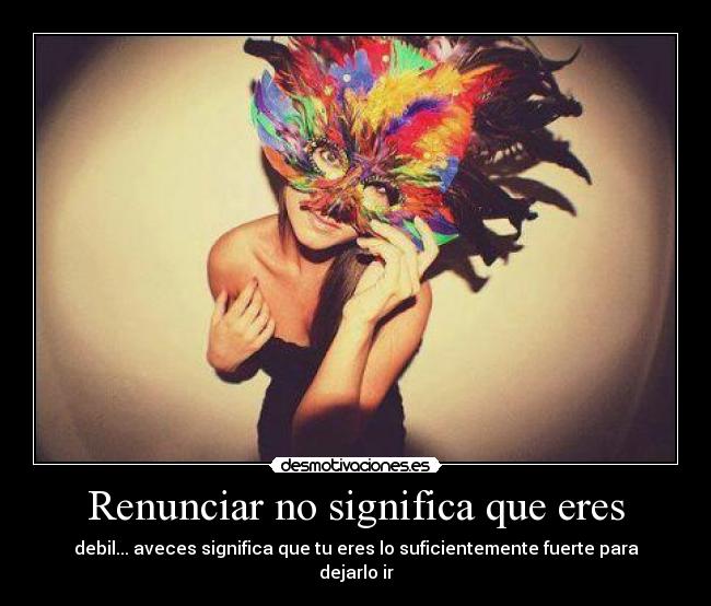 Renunciar no significa que eres -