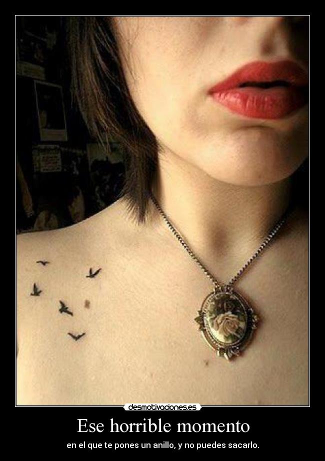 Ese horrible momento - en el que te pones un anillo, y no puedes sacarlo.