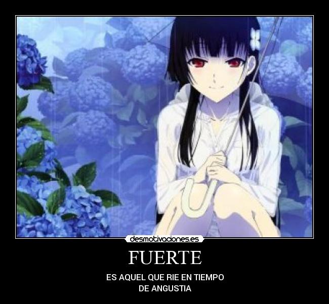 FUERTE - ES AQUEL QUE RIE EN TIEMPO
DE ANGUSTIA