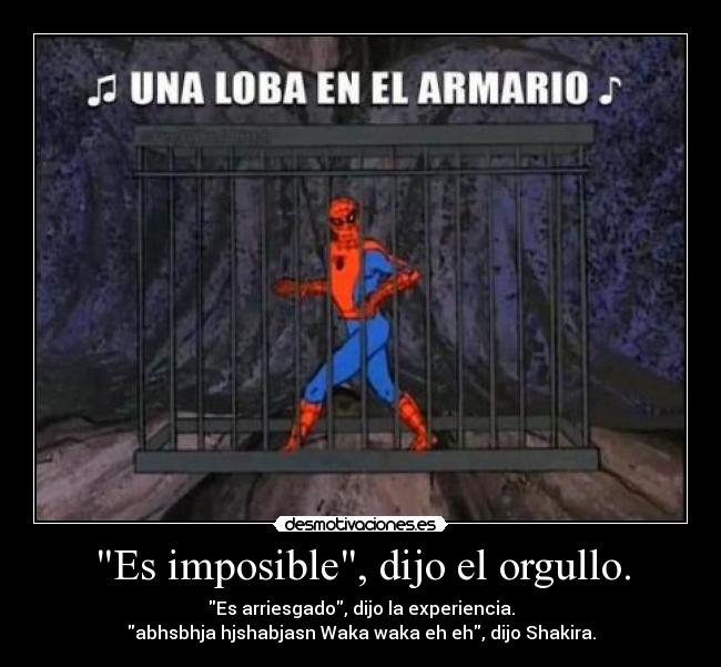 Es imposible, dijo el orgullo. -