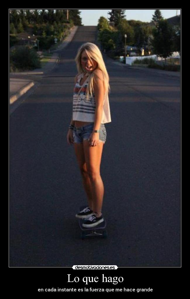 Lo que hago - en cada instante es la fuerza que me hace grande