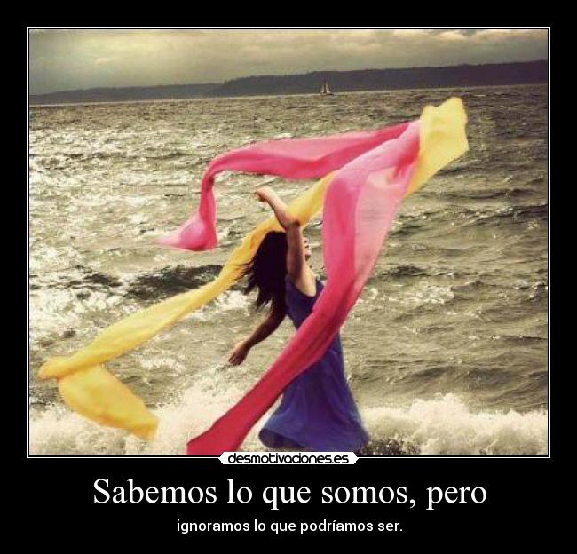 Sabemos lo que somos, pero -
