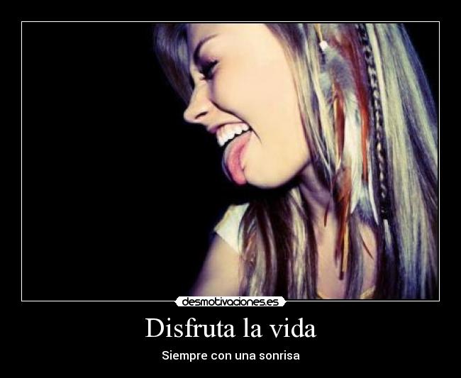 Disfruta la vida - Siempre con una sonrisa