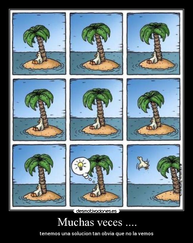 Muchas veces .... - tenemos una solucion tan obvia que no la vemos