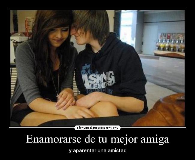 Enamorarse de tu mejor amiga -
