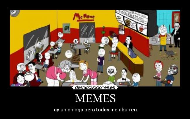 MEMES - ay un chingo pero todos me aburren