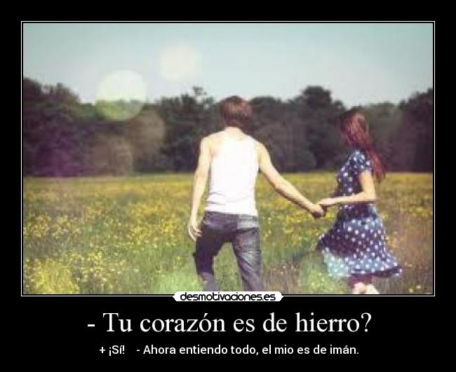 - Tu corazón es de hierro? - 