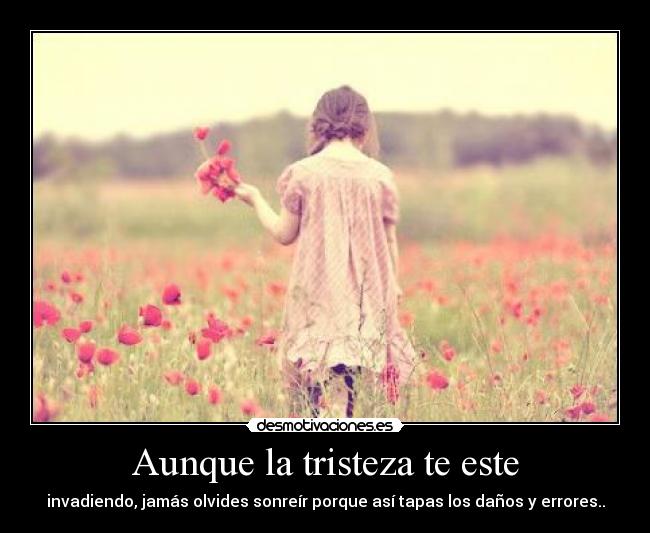 Aunque la tristeza te este -