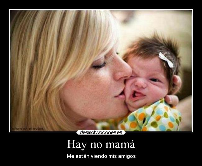 Hay no mamá -