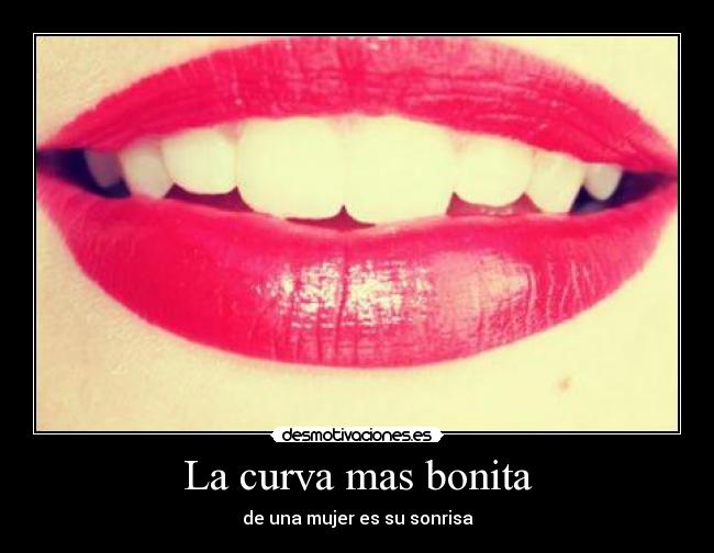 La curva mas bonita - de una mujer es su sonrisa