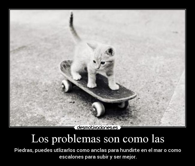 Los problemas son como las -