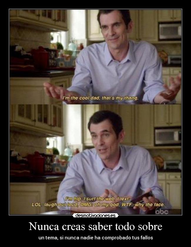 Nunca creas saber todo sobre - un tema, si nunca nadie ha comprobado tus fallos