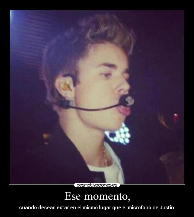 Ese momento, -