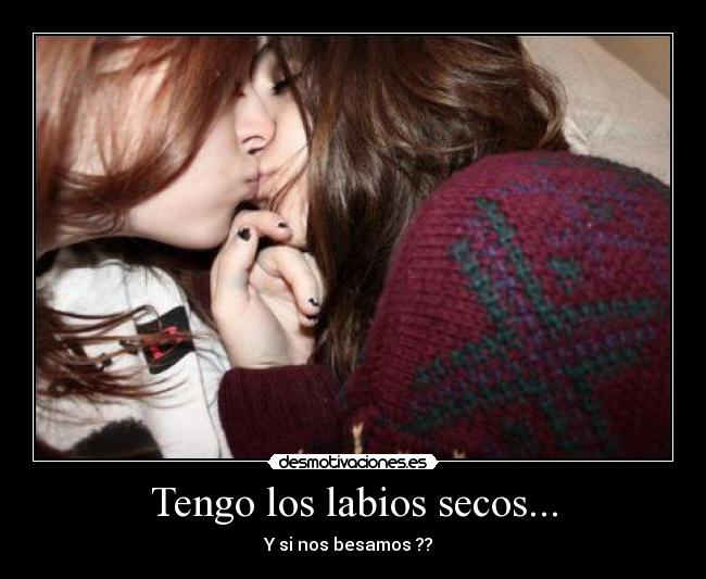 Tengo los labios secos... - 