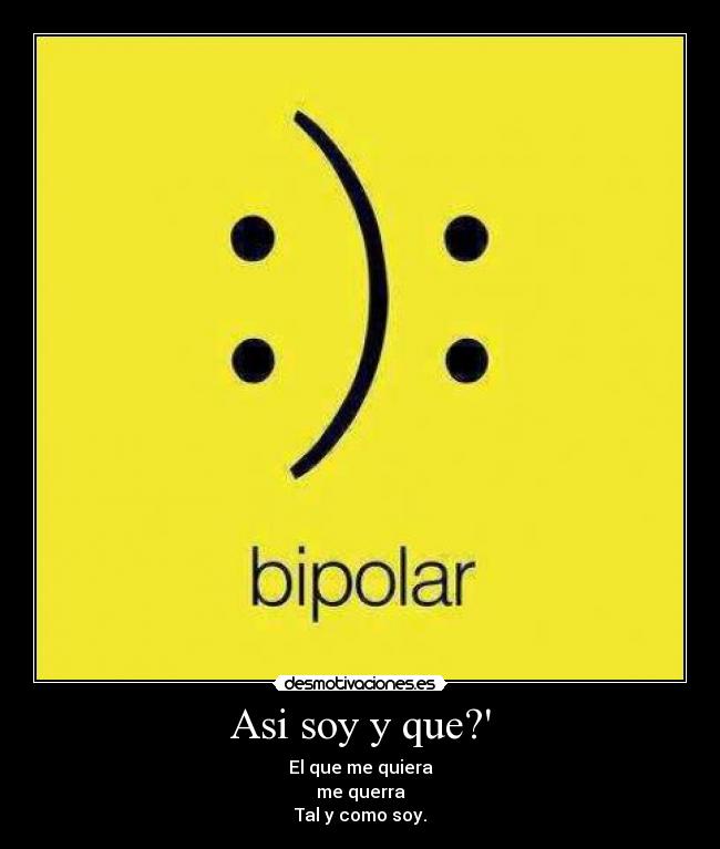 Asi soy y que? - El que me quiera
me querra
Tal y como soy.