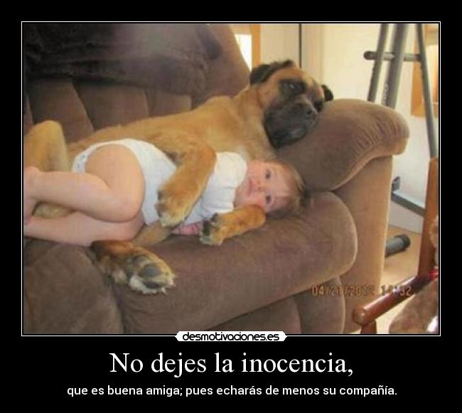 No dejes la inocencia, -