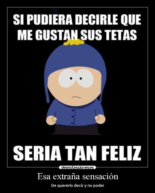 Esa extraña sensación - De quererlo decir y no poder