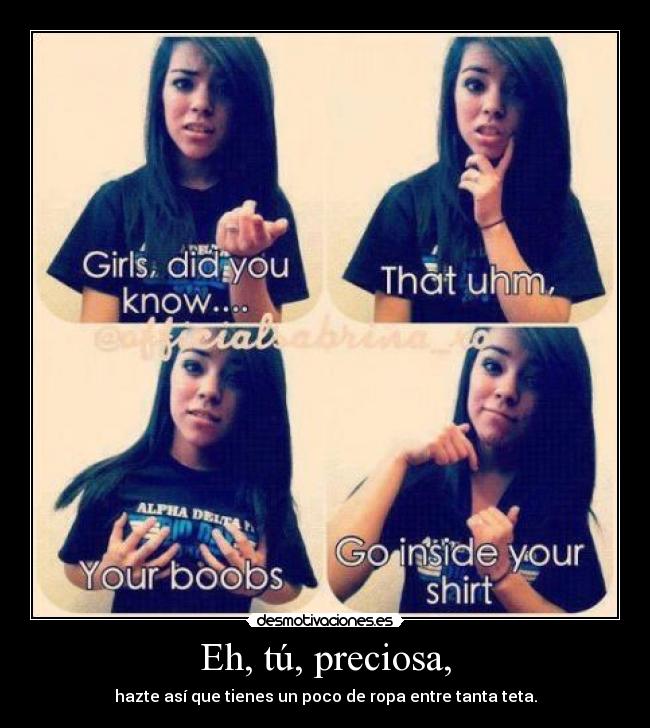 Eh, tú, preciosa, -