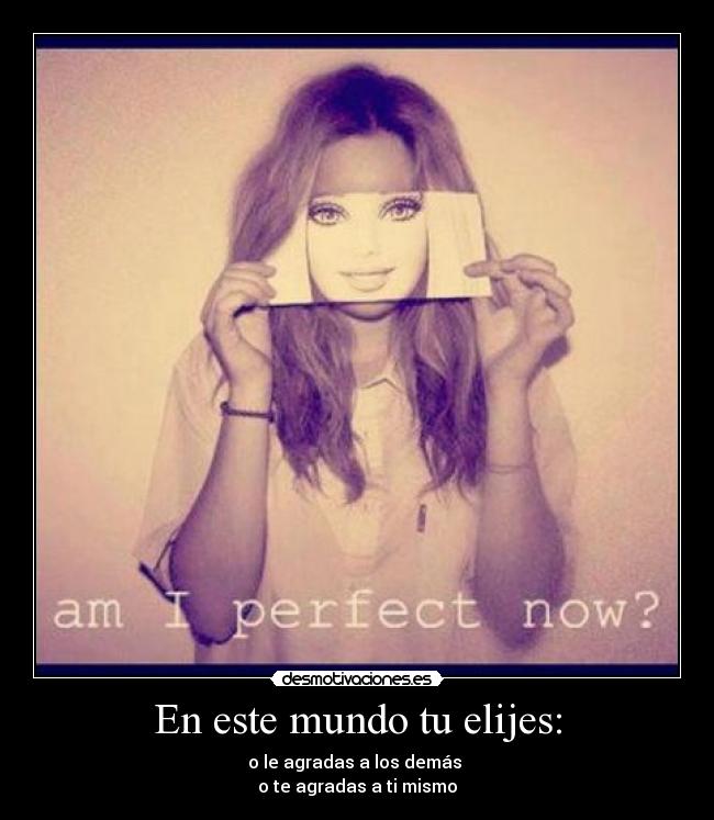 En este mundo tu elijes: -