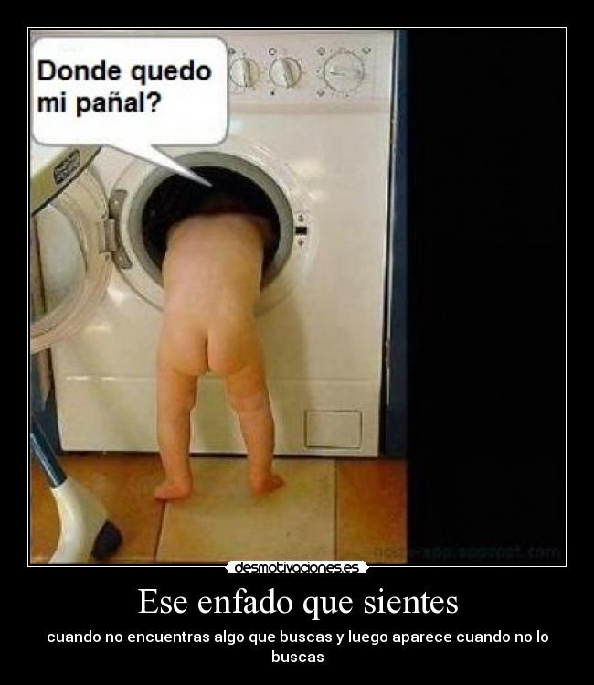 Ese enfado que sientes - cuando no encuentras algo que buscas y luego aparece cuando no lo buscas