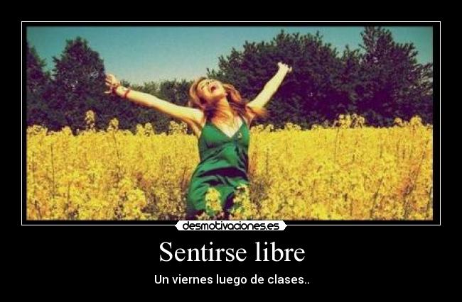 Sentirse libre - Un viernes luego de clases..