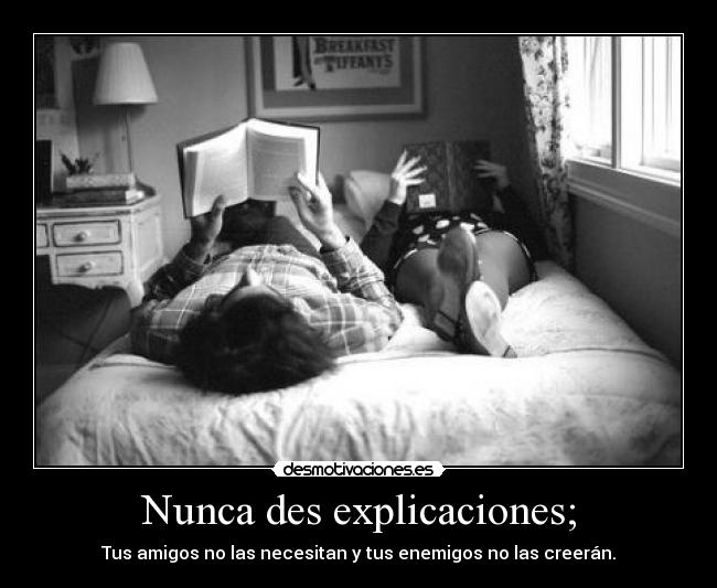 Nunca des explicaciones; -