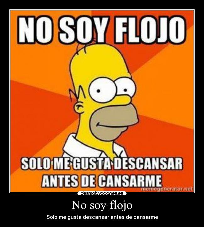 No soy flojo - Solo me gusta descansar antes de cansarme
