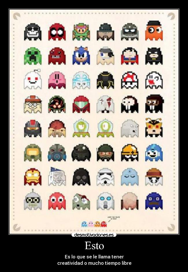 Esto - Es lo que se le llama tener
creatividad o mucho tiempo libre