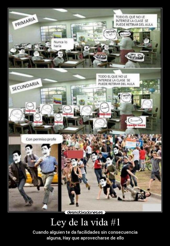 Ley de la vida #1 - Cuando alguien te da facilidades sin consecuencia
alguna, Hay que aprovecharse de ello