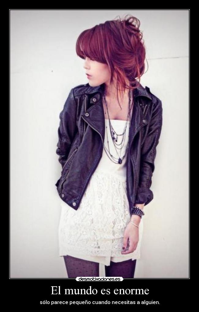 El mundo es enorme - sólo parece pequeño cuando necesitas a alguien.