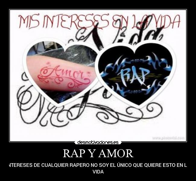 RAP Y AMOR - INTERESES DE CUALQUIER RAPERO NO SOY EL ÚNICO QUE QUIERE ESTO EN LA
VIDA