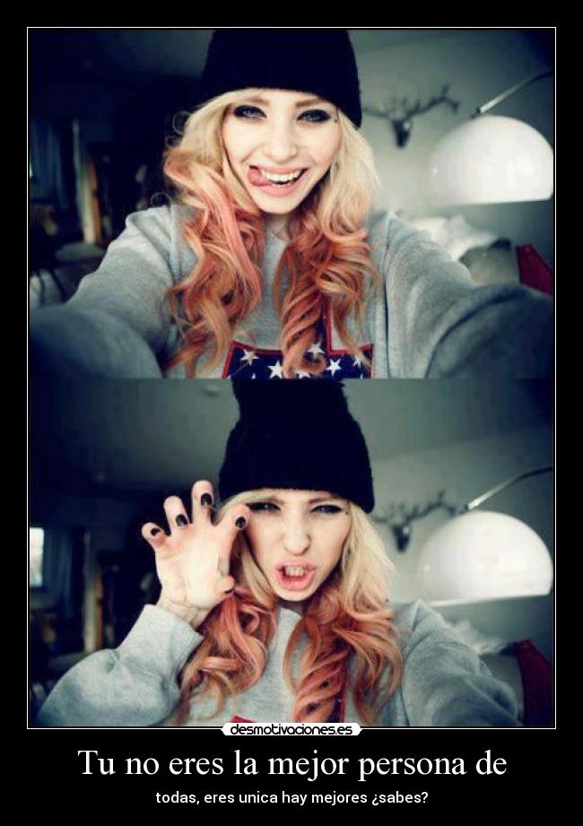 Tu no eres la mejor persona de - 