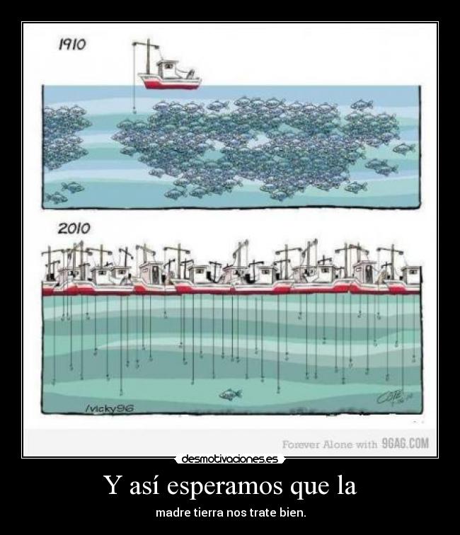 Y así esperamos que la - madre tierra nos trate bien.