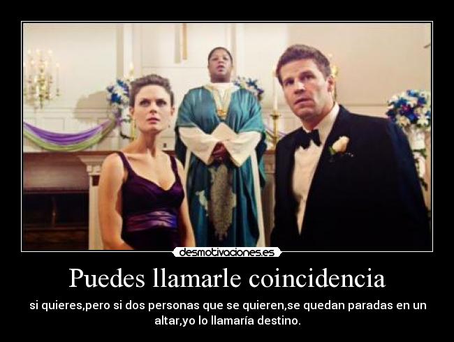 Puedes llamarle coincidencia -