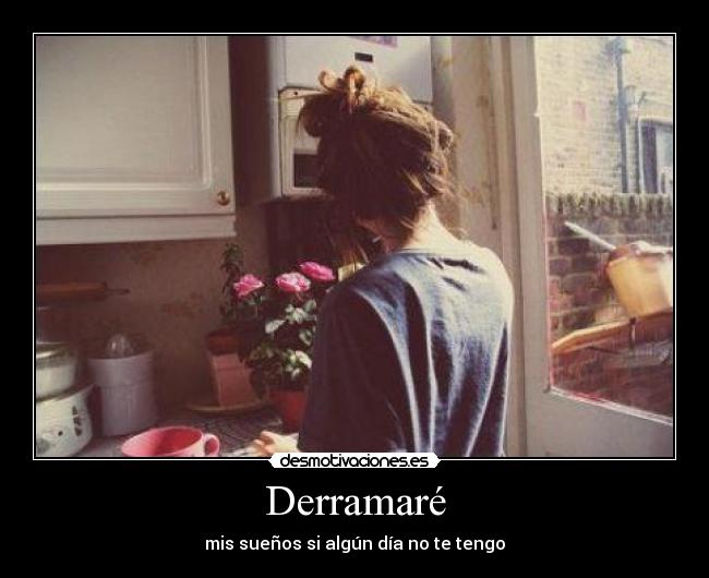 Derramaré - mis sueños si algún día no te tengo
