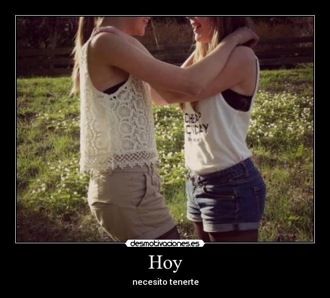 Hoy - necesito tenerte