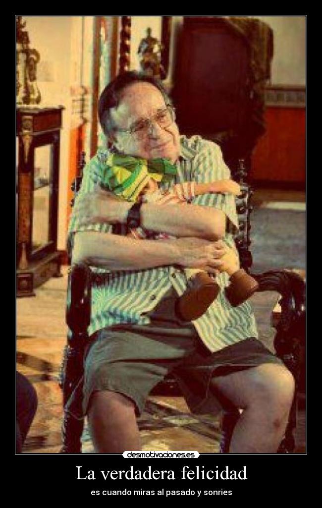 La verdadera felicidad - es cuando miras al pasado y sonries