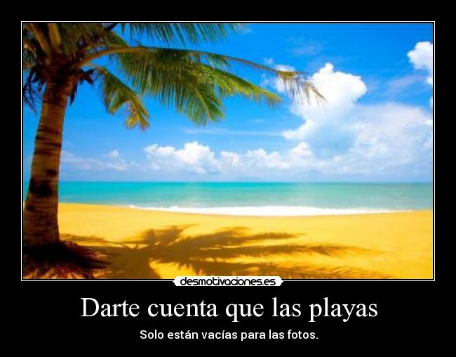 Darte cuenta que las playas - Solo están vacías para las fotos.