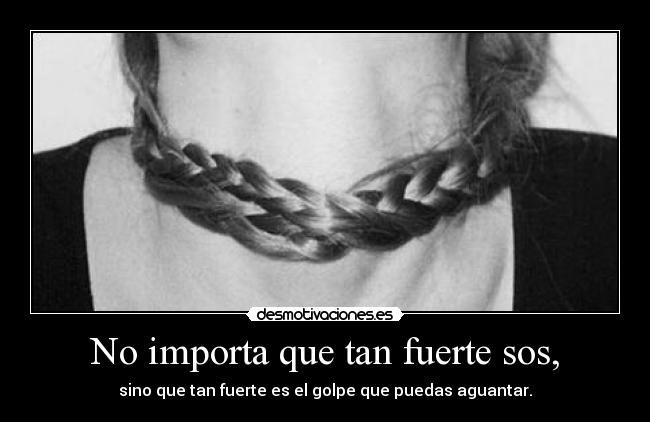 No importa que tan fuerte sos, - sino que tan fuerte es el golpe que puedas aguantar.