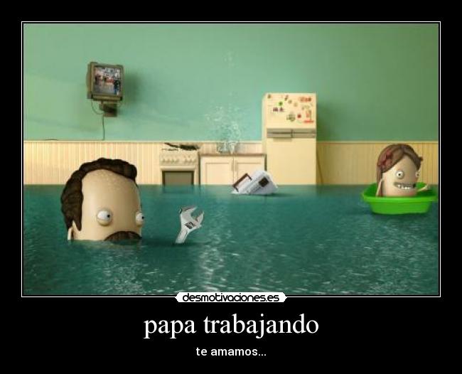 papa trabajando - te amamos...