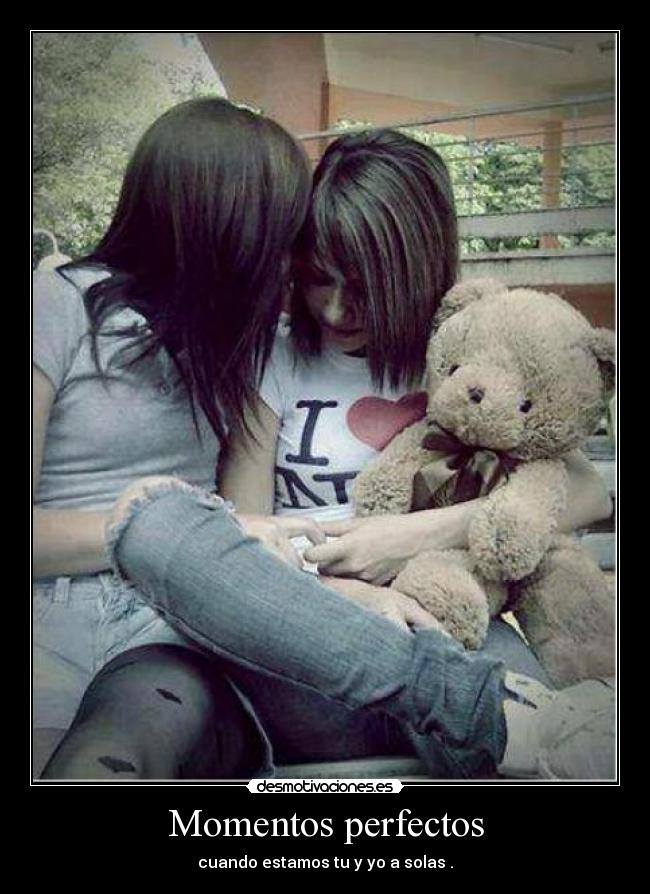 Momentos perfectos - cuando estamos tu y yo a solas♥.