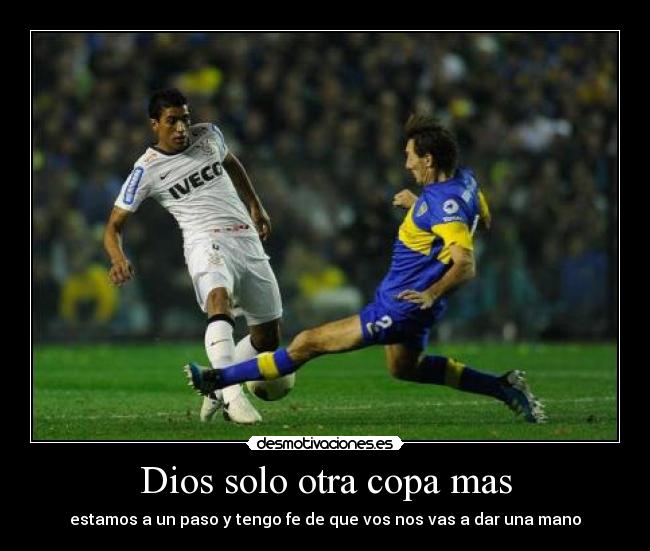 Dios solo otra copa mas - estamos a un paso y tengo fe de que vos nos vas a dar una mano